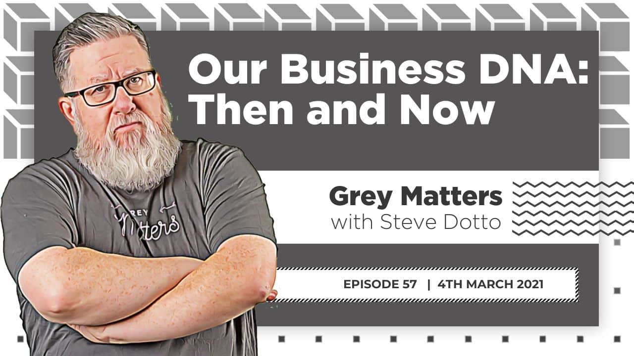 our-business-dna-then-and-now-grey-matters-podcast-gm57